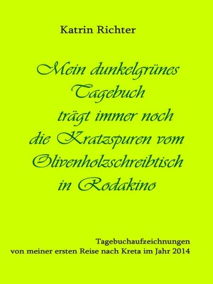 cover image of Mein dunkelgrünes Tagebuch trägt immer noch die Kratzspuren vom Olivenholzschreibtisch in Rodakino
